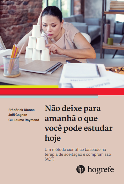 N&Atilde;&pound;o deixe para amanh&Atilde;&pound; o que voc&Atilde;&ordf; pode estudar hoje. Um m&Atilde;&copy;todo cient&Atilde;&shy;fico baseado na terapia de aceita&Atilde;&sect;&Atilde;&pound;o e compromisso