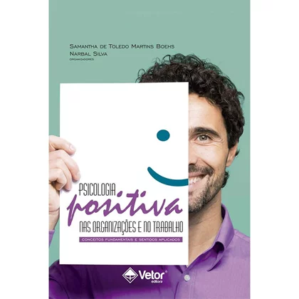 Psicologia Positiva nas Organiza&Atilde;&sect;&Atilde;&micro;es e no Trabalho