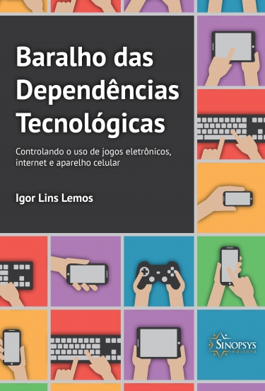 BARALHO DAS DEPENDÃNCIAS TECNOLÃGICAS: CONTROLANDO O USO DE JOGOS ELETRÃNICOS, INTERNET E APARELHO CELULAR