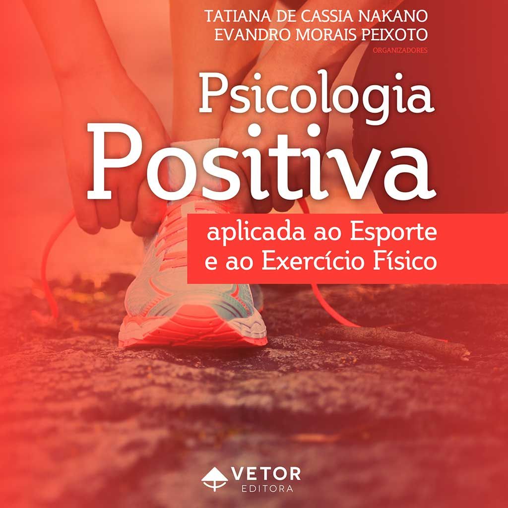 Psicologia Positiva aplicada ao Esporte e ao Exerc&Atilde;&shy;cio F&Atilde;&shy;sico
