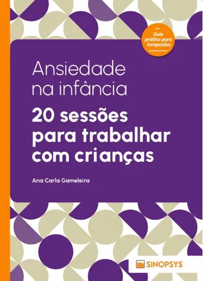 Ansiedade na inf&Atilde;&cent;ncia: 20 sess&Atilde;&micro;es para trabalhar com crian&Atilde;&sect;as