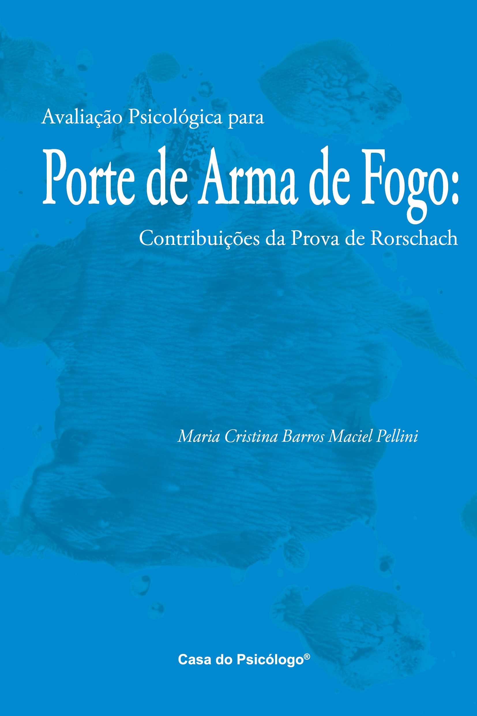 AvaliaÃ§Ã£o psicolÃ³gica para porte de arma de fogo: contribuiÃ§Ãµes da prova de Rorschach