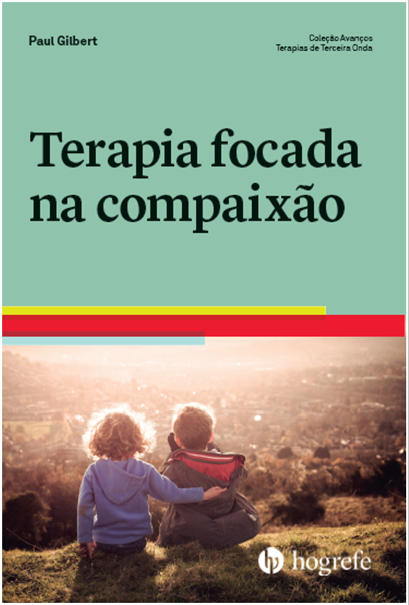 Terapia focada na Compaix&Atilde;&pound;o (Cole&Atilde;&sect;&Atilde;&pound;o: Avan&Atilde;&sect;os Terapias de terceira onda Vol. I)