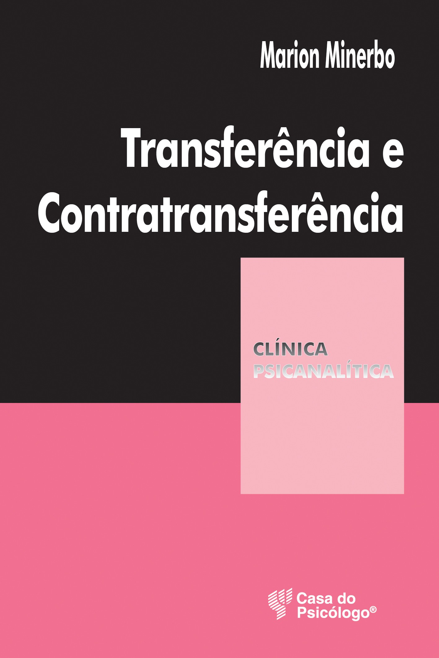 Transfer&Atilde;&ordf;ncia e contratransfer&Atilde;&ordf;ncia (Cole&Atilde;&sect;&Atilde;&pound;o Cl&Atilde;&shy;nica Psicanal&Atilde;&shy;tica)