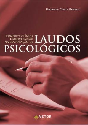 Conduta Cl&Atilde;&shy;nica e Sofistica&Atilde;&sect;&Atilde;&pound;o na elabora&Atilde;&sect;&Atilde;&pound;o de laudos psicol&Atilde;&sup3;gicos 