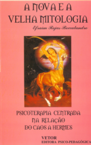 A Nova e a Velha Mitologia: psicoterapia centrada na rela&Atilde;&sect;&Atilde;&pound;o do Caos a Hermes