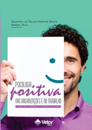 Psicologia Positiva nas Organiza&Atilde;&sect;&Atilde;&micro;es e no Trabalho: Conceitos Fundamentais e Sentidos Aplicados